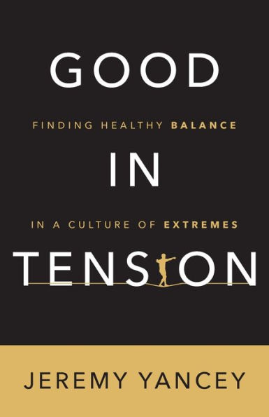 Good Tension: Finding Healthy Balance a Culture of Extremes