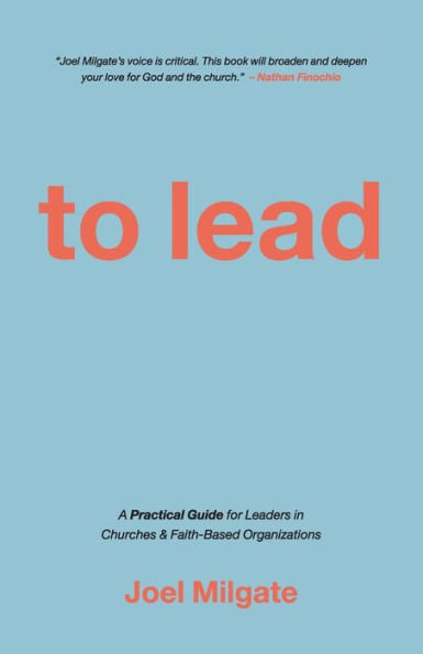 To Lead: A Practical Guide for Leaders Churches & Faith-Based Organizations