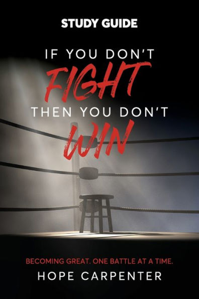 If You Don't Fight Then Win Study Guide: Becoming Great. One Battle at a Time.