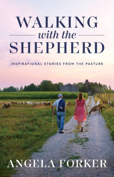 Walking with the Shepherd: Inspirational stories from pasture