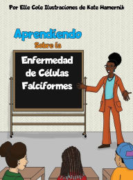 Title: Aprendiendo Sobre la Enfermedad de Cï¿½lulas Falciformes, Author: Elle Cole