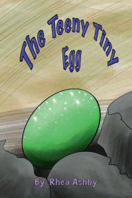 Title: The Teeny Tiny Egg, Author: Rhea Ashby