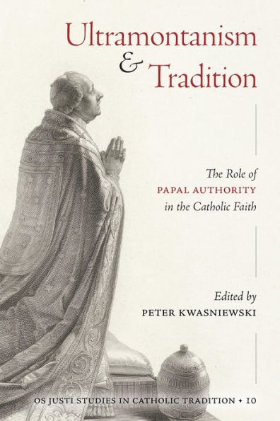 Ultramontanism and Tradition: the Role of Papal Authority Catholic Faith