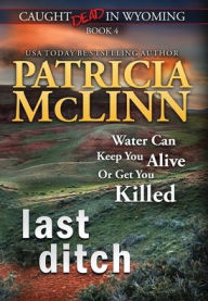 Title: Last Ditch (Caught Dead in Wyoming, Book 4), Author: Patricia McLinn