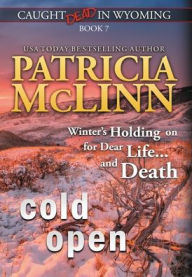 Title: Cold Open (Caught Dead in Wyoming, Book 7), Author: Patricia McLinn