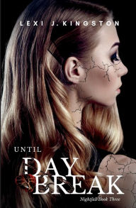 Title: Until Daybreak (Nightfall Book Three), Author: Lexi J. Kingston