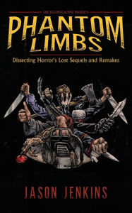 Amazon books download to kindle Phantom Limbs: Dissecting Horror's Lost Sequels and Remakes 9781960721419 by Jason Jenkins English version