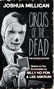 Textbook forum download Circus of the Dead: The Novelization by Joshua Millican, Billy Ho Pon, Lee Ankrum in English FB2 9781960721860