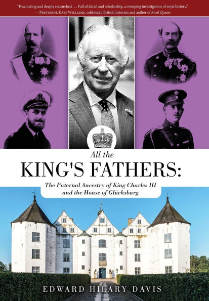 All the King's Fathers: The Paternal Ancestry of King Charles III and the House of GlÃ¯Â¿Â½cksburg