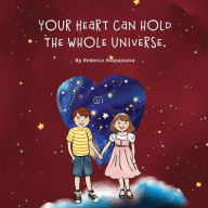 Title: Your Heart Can Hold the Whole Universe, Author: Rebecca Atanassova