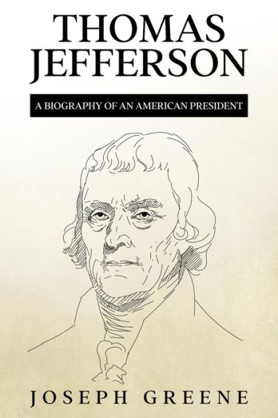 Thomas Jefferson: A Biography of an American President