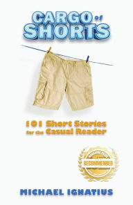 Ebooks download torrent Cargo of Shorts: 101 Short Stories for the Casual Reader by Michael Ignatius, Michael Ignatius CHM