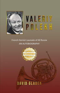 Title: Valeriy Polekh: French Hornist Laureate of All Russia, Author: David Gladen