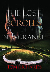 Title: The Lost Scrolls of Newgrange, Author: Tom Richards