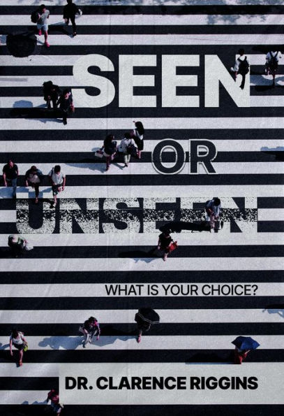 Seen or Unseen: What Is Your Choice?