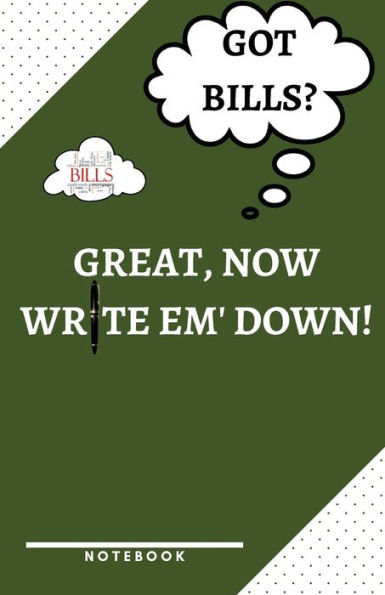 Got Bills? Great, Now Write Em' down! a Notebook to Help You Remember the Important Stuff!: Bills, Income and Expenses Monthly Report Log and Tracker Ideal for Young Adults, Adults and Entrepreneurs 5.5 X 8.5