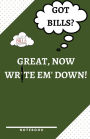 Got Bills? Great, Now Write Em' down! a Notebook to Help You Remember the Important Stuff!: Bills, Income and Expenses Monthly Report Log and Tracker Ideal for Young Adults, Adults and Entrepreneurs 5.5 X 8.5
