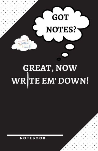 Got Notes? Great, Now Write Em' down! a Notebook to Help You Remember the Important Stuff!: Journal Wide Ruled Lined for College Students, Young Adults, Professionals and Entrepreneurs