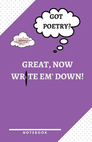 Got Poetry? Great, Now Write Em' down! a Notebook to Help You Remember the Important Stuff!: Journal Lined Blank for Writers, Poets, Teens, College Students, and Young Adults 5.5 X 8.5