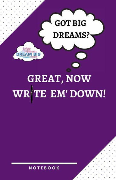 Got Big Dreams? Great, Now Write Em' down! a Notebook to Help You Remember the Important Stuff!: Journal Wide Ruled: Lined for College Students, Young Adults and Entrepreneurs 5.5 X 8.5 100 Pages