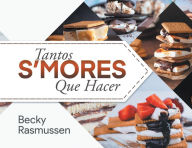 Title: Tantos S'mores Que Hacer, Author: Becky Rasmussen