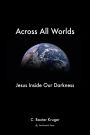 Across All Worlds: Jesus Inside Our Darkness