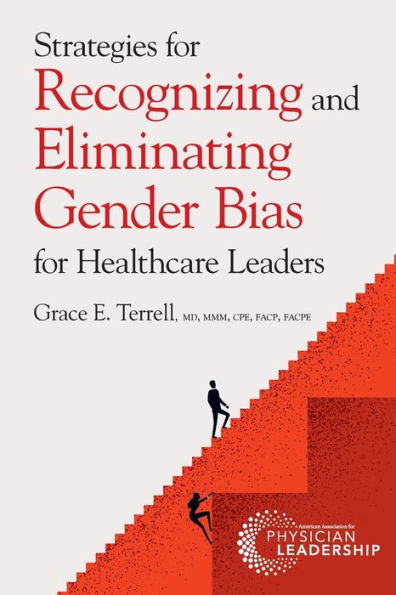 Strategies for Recognizing and Eliminating Gender Bias Healthcare Leaders
