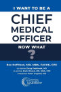 I Want to Be a Chief Medical Officer: Now What?