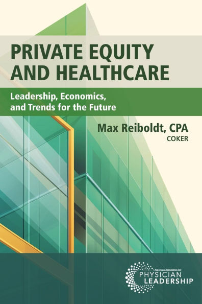 Private Equity and Healthcare: Leadership, Economics, Trends for the Future