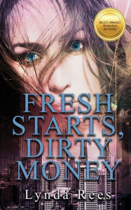 Title: Fresh Starts, Dirty Money, Author: Lynda Rees