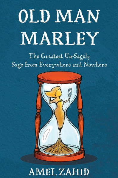 Old Man Marley: The Greatest Un-Sagely Sage from Everywhere and Nowhere