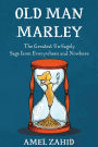 Old Man Marley: The Greatest Un-Sagely Sage from Everywhere and Nowhere