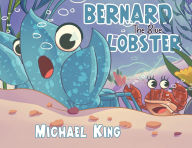 Title: Bernard The Blue Lobster, Author: Michael King