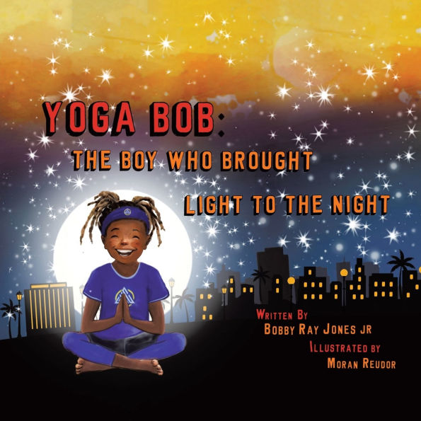 Yoga Bob: the Boy Who Brought Light to Night