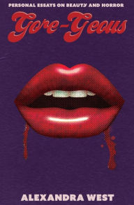 Gore-Geous: Personal Essays on Beauty and Horror