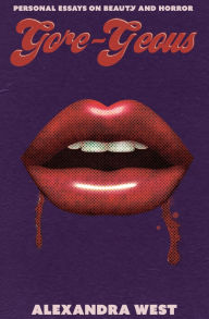 Gore-Geous: Personal Essays on Beauty and Horror