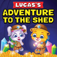 Title: Lucas's Adventure To The Shed: From Shed Cleaning To Treasure Hunting Bedtime Story Book For Toddlers & Kids Lucas and Ruby's Imaginative Adventure Children's Book For Ages 3 To 7, Author: Lucas & Friends by RV AppStudios