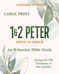 Title: 1&2 Peter: Grow in Grace (Large Print), Author: Sarah K Howley