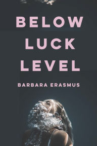 Title: Below Luck Level, Author: Barbara Erasmus