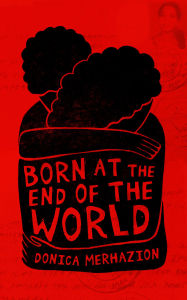 Title: Born at the End of the World, Author: Donica Merhazion