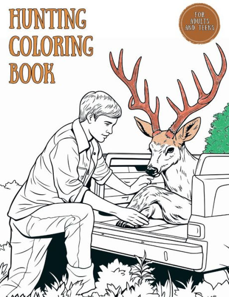 Hunting Coloring Book for Adults and Teens: A to Z Hunting Adventures Coloring for Young Hunters, Nature Lovers, Men, and Boys who Love Wildlife Scenes