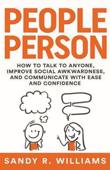 People Person: How to Talk Anyone, Improve Social Awkwardness, and Communicate With Ease Confidence