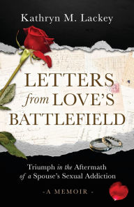 Free books to download on ipod touch Letters from Love's Battlefield: Triumph in the Aftermath of a Spouse's Sexual Addiction iBook DJVU by Kathryn M Lackey