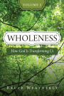 Wholeness, Volume 2: How God Is Transforming Us
