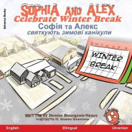 Title: Sophia and Alex Celebrate Winter Break: Софія та Алекс святкують зимові кан, Author: Denise Bourgeois-Vance