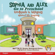 Title: Sophia and Alex Go to Preschool: Սոֆյան և Ալեքսը գնում են դպրոց, Author: Denise Bourgeois-Vance