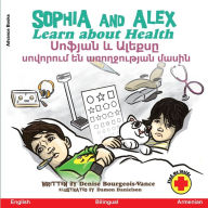 Title: Sophia and Alex Learn About Health: Սոֆյան և Ալեքսը սովորում են առողջու, Author: Denise Bourgeois-Vance