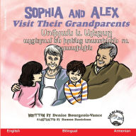 Title: Sophia and Alex Visit Their Grandparents: Սոֆյան և Ալեքսը այցելում են իրենց տ, Author: Denise Bourgeois-Vance