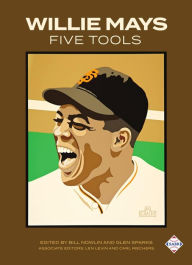 Title: Willie Mays Five Tools, Author: Bill Nowlin