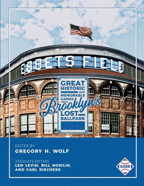 Ebbets Field: Great, Historic, and Memorable Games Brooklyn's Lost Ballpark